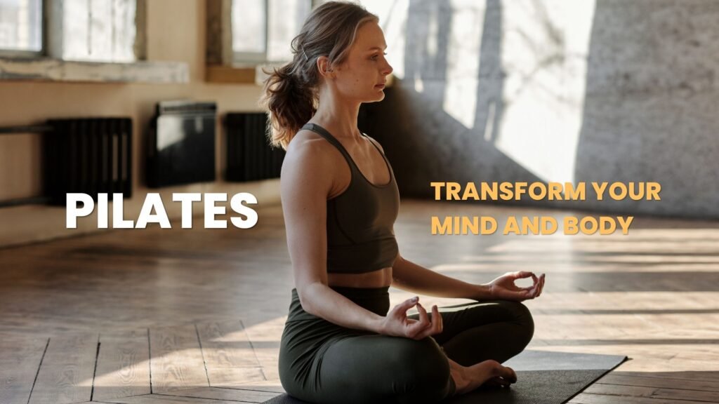 Pilates - Transform Your Mind and Body